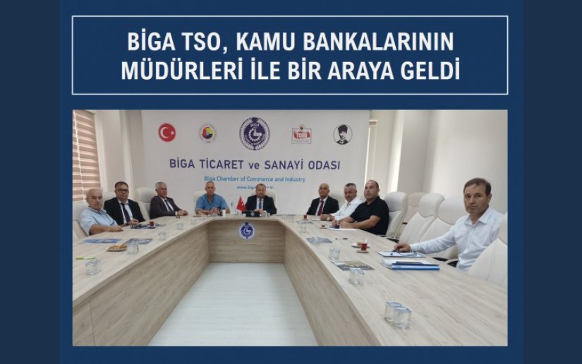 BİGA TSO, KAMU BANKALARININ MÜDÜRLERİ İLE BİR ARAYA GELDİ