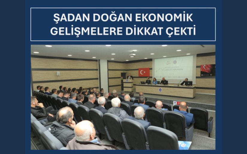 Şadan Doğan ekonomik gelişmelere dikkat çekti