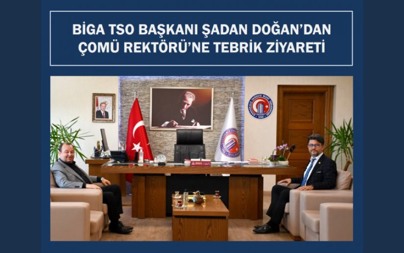 BİGA TSO BAŞKANI ŞADAN DOĞAN’DAN ÇOMÜ REKTÖRÜ’NE TEBRİK ZİYARETİ