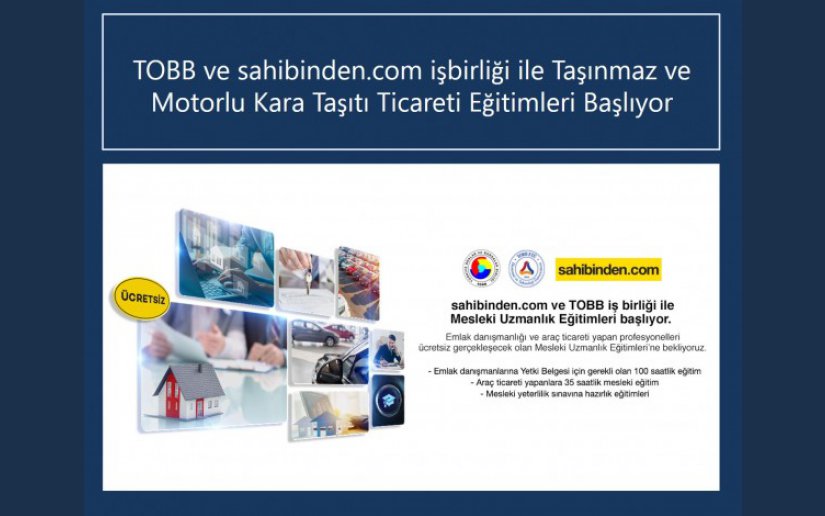 TOBB ve Sahibinden.com işbirliği ile Taşınmaz ve Motorlu Kara Taşıtı Ticareti Eğitimleri Başlıyor