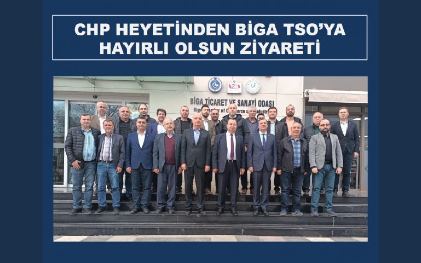 CHP HEYETİNDEN BİGA TSO’YA HAYIRLI OLSUN ZİYARETİ