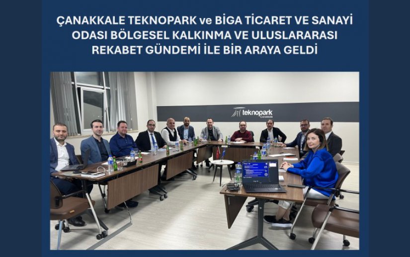 ÇANAKKALE TEKNOPARK ve BİGA TSO BÖLGESEL KALKINMA VE ULUSLARARASI REKABET GÜNDEMİ İLE BİR ARAYA GELDİ