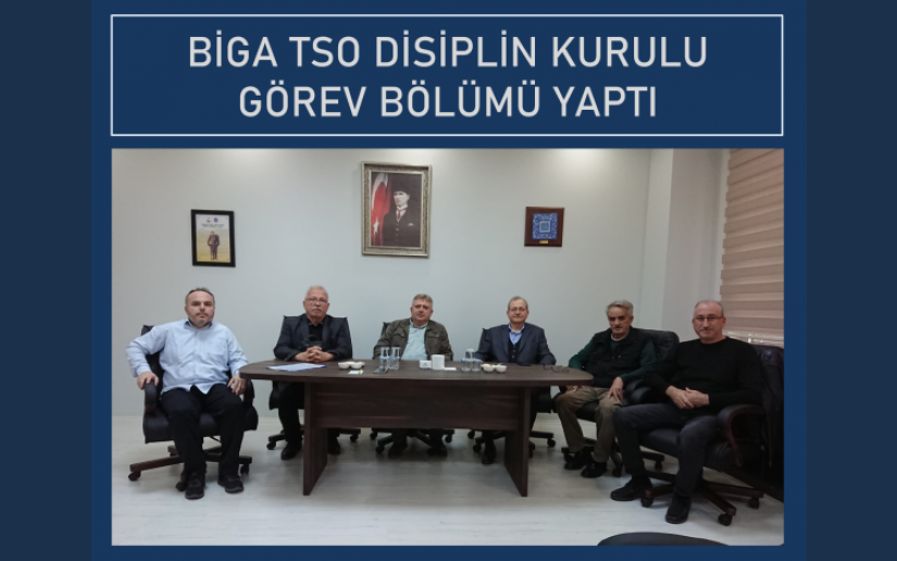 BİGA TSO DİSİPLİN KURULU GÖREV BÖLÜMÜ YAPTI