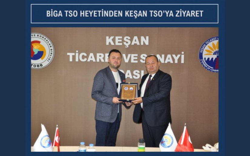 BİGA TSO HEYETİNDEN KEŞAN TİCARET VE SANAYİ ODASI’NA ZİYARET