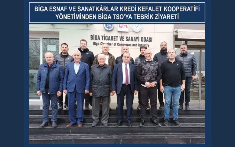 BİGA ESNAF VE SANATKÂRLAR KREDİ KEFALET KOOPERATİFİ’NDEN BİGA TSO YÖNETİMİNE TEBRİK ZİYARETİ