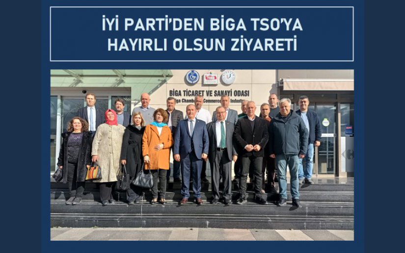 İYİ PARTİ’DEN BİGA TSO’YA HAYIRLI OLSUN ZİYARETİ