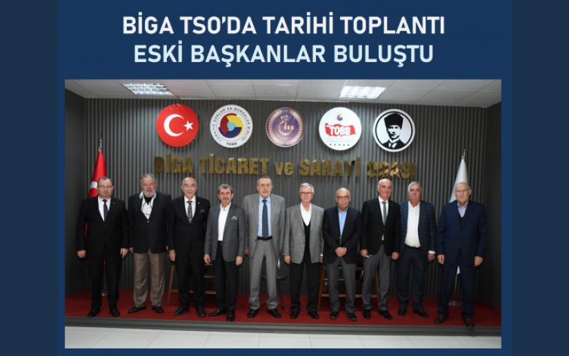 BİGA TSO'DA TARİHİ TOPLANTI: ESKİ BAŞKANLAR BULUŞTU