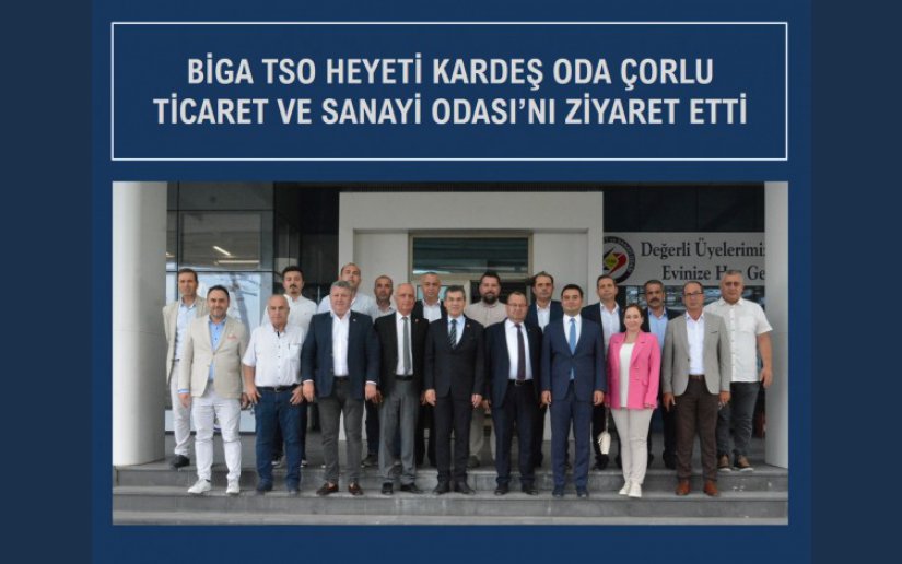 BİGA TSO HEYETİ KARDEŞ ODA ÇORLU TSO'YU ZİYARET ETTİ