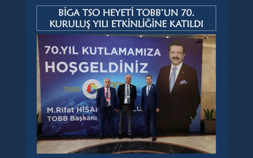 BİGA TSO HEYETİ TOBB’UN 70.YILI ETKİNLİĞİNE KATILDI