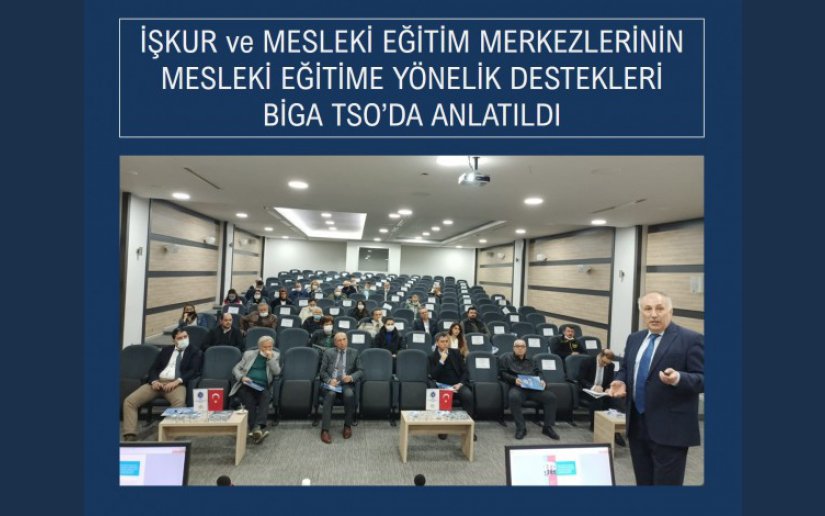 İŞKUR VE MESLEKİ EĞİTİM MERKEZLERİNİN MESLEKİ EĞİTİME YÖNELİK DESTEKLERİ BİGA TSO’DA ANLATILDI