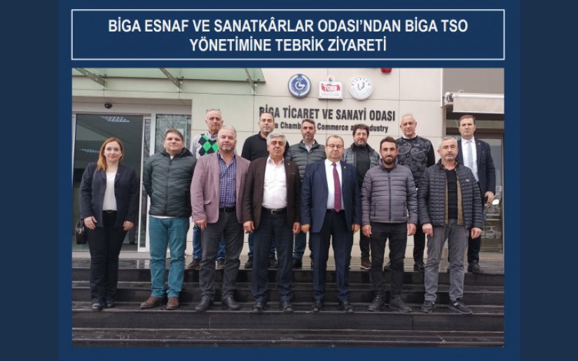 BİGA ESNAF VE SANATKÂRLAR ODASI’NDAN BİGA TSO YÖNETİMİNE TEBRİK ZİYARETİ