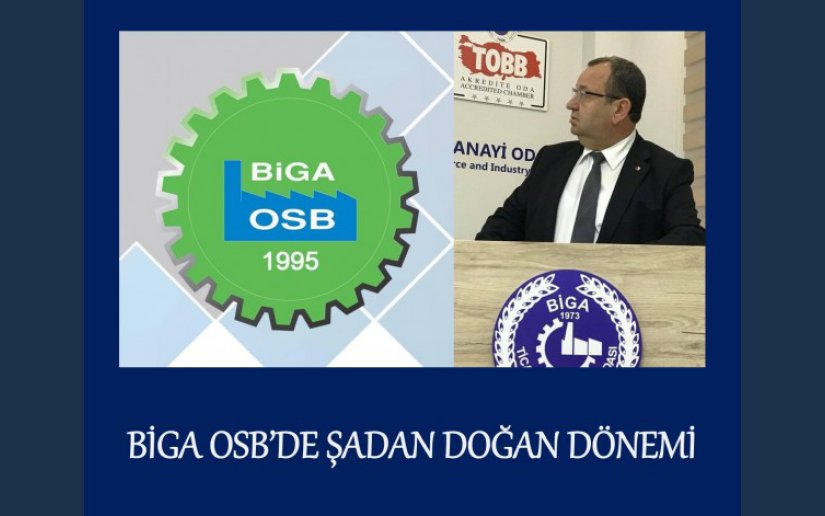 BİGA OSB’DE ŞADAN DOĞAN DÖNEMİ