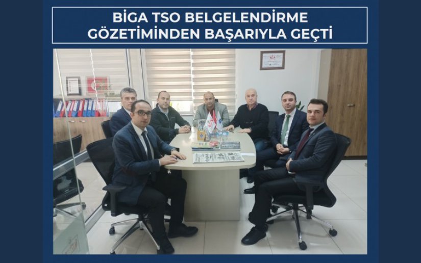 BİGA TSO BELGELENDİRME GÖZETİMİNDEN BAŞARIYLA GEÇTİ