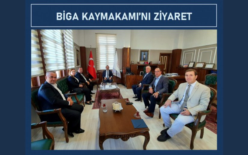 BİGA KAYMAKAMI'NI ZİYARET