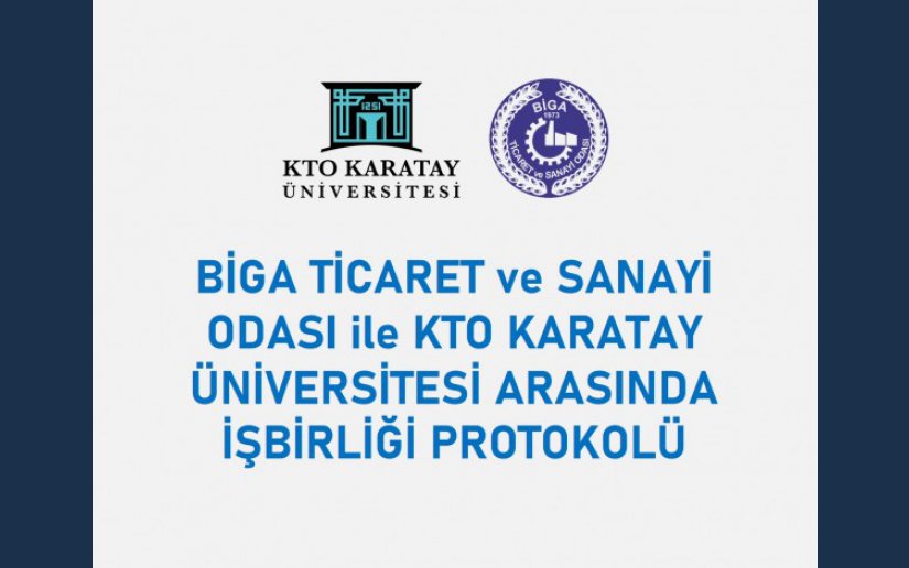 BİGA TİCARET VE SANAYİ ODASI İLE KTO KARATAY ÜNİVERSİTESİ ARASINDA İŞ BİRLİĞİ PROTOKOLÜ