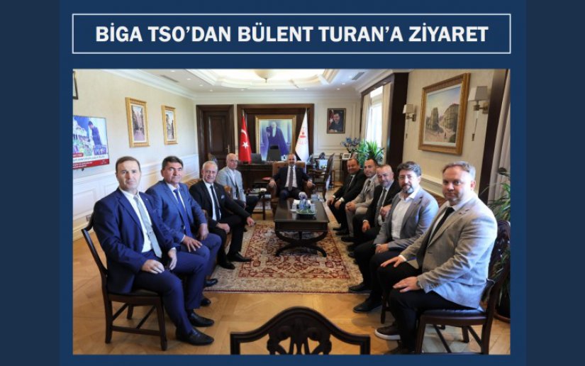 BİGA TSO’DAN BÜLENT TURAN’A ZİYARET