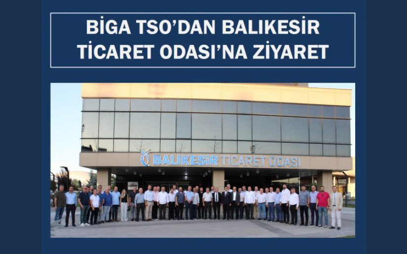 BİGA TSO’DAN BALIKESİR TİCARET ODASI’NA ZİYARET